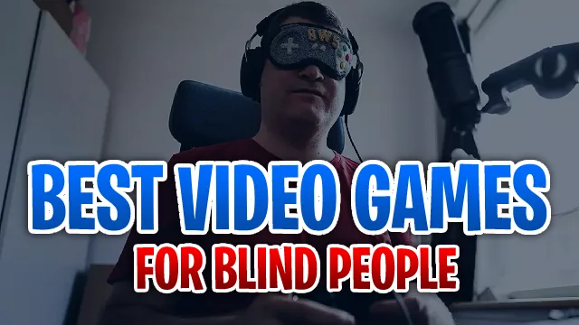 Best Video Games For Blind People